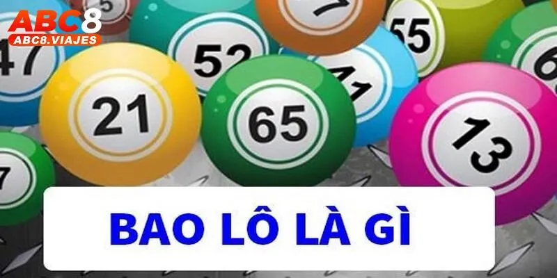 Bao Lô ABC8 Là Gì? Top Bí Kíp Dự Đoán Lô Đề Đại Thắng 2 Bao lô ABC8 là gì?