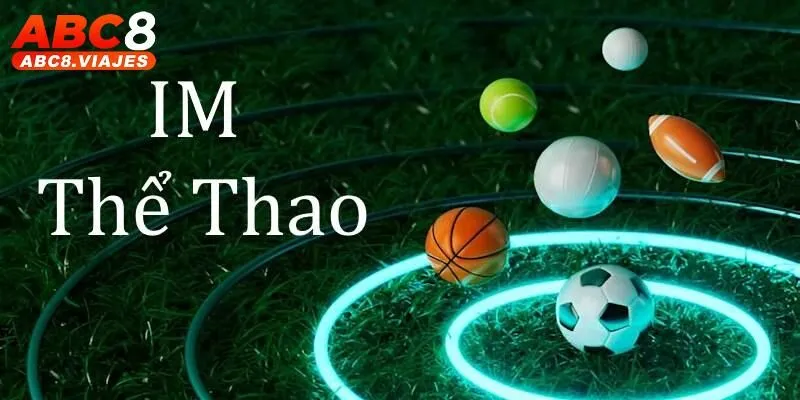 IM Sports ABC8 - Sảnh Thể Thao Chuẩn Quốc Tế Uy Tín Hàng Đầu 6 IM Sports ABC8 - Sảnh Thể Thao Chuẩn Quốc Tế Uy Tín Hàng Đầu