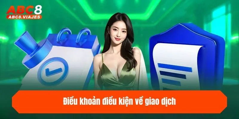 Điều Khoản Điều Kiện ABC8 - Cập Nhật Chính Sách Mới Nhất 3 Điều khoản điều kiện về giao dịch