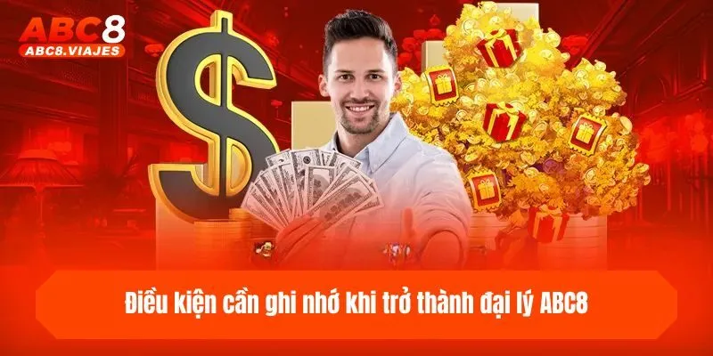 Đại Lý ABC8 - Hướng Dẫn Từng Bước Hợp Tác Cùng Nhà Cái 1 Điều kiện cần ghi nhớ khi trở thành đại lý ABC8