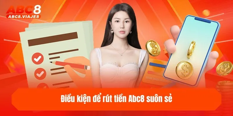 Rút Tiền ABC8 - Hướng Dẫn Cách Rút Thưởng Nhanh & An Toàn 1 Điều kiện để rút tiền ABC8 suôn sẻ