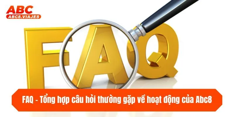 trang chủ 32 FAQ - Tổng hợp câu hỏi thường gặp về hoạt động của ABC8
