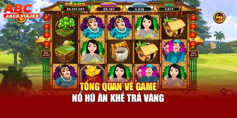 Ăn Khế Trả Vàng ABC8 - Game Nổ Hũ Săn Thưởng Độc Đáo 2 Ăn Khế Trả Vàng ABC8 - tựa game nổ hũ nổi bật