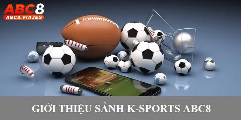 K - Sports ABC8 - Sảnh Cược Thể Thao Đẳng Cấp Hàng Đầu 2 Sơ lược về sảnh cược chuyên nghiệp K - Sports ABC8