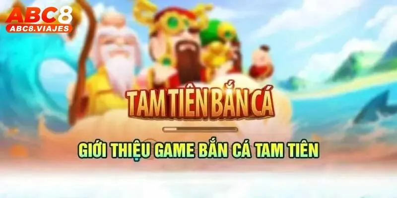 Tam Tiên Bắn Cá ABC8 - Khám Phá Trò Chơi Hấp Dẫn Nhất 2025 2 Giới thiệu trò chơi Tam Tiên Bắn Cá ABC8