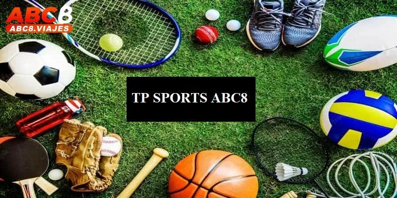 TP Sports ABC8 - Sảnh Cược Thể Thao Hàng Đầu, An Toàn 100% 2 Thông tin về sảnh TP Sports ABC8