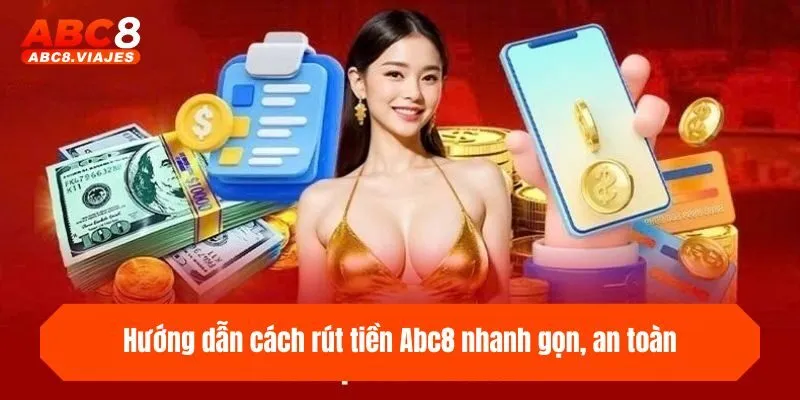Rút Tiền ABC8 - Hướng Dẫn Cách Rút Thưởng Nhanh & An Toàn 3 Hướng dẫn cách rút tiền ABC8 nhanh gọn, an toàn