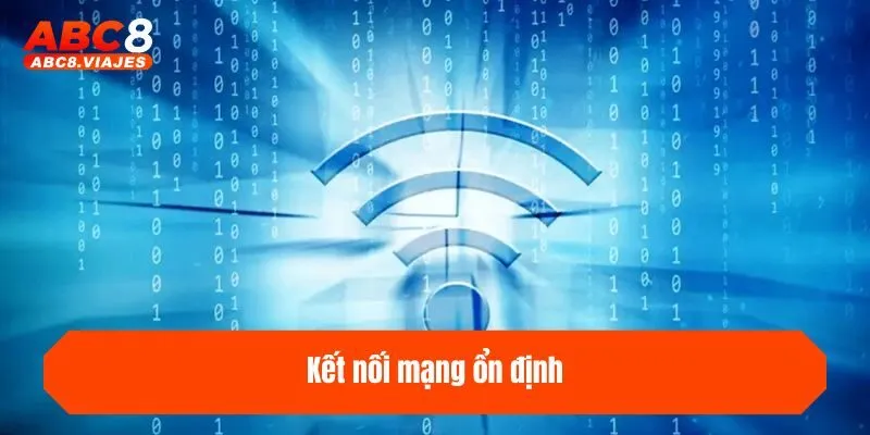 Tải App ABC8 - Hướng Dẫn Tải Nhanh Hoàn Toàn Miễn Phí 4 Kết nối mạng ổn định