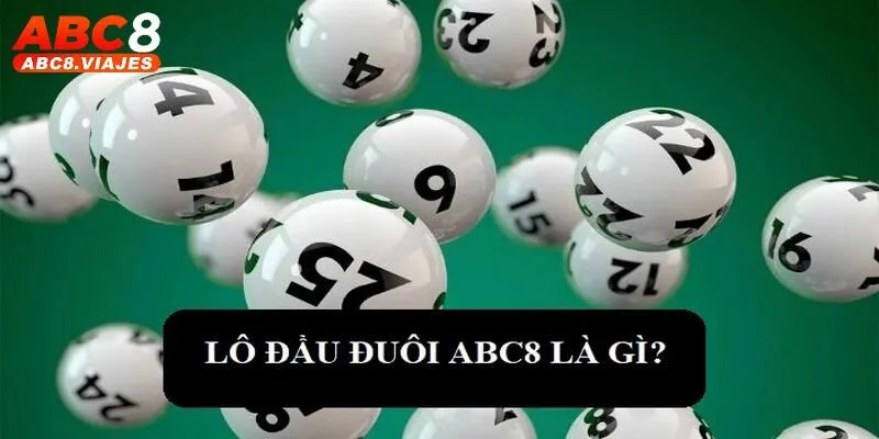 Lô Đầu Đuôi ABC8 Là Gì? Tips Đặt Cược Dễ Trúng Mỗi Ngày 2 Lô đầu đuôi ABC8 là gì?