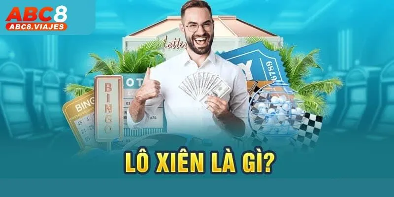 Lô Xiên ABC8 - Hướng Dẫn Chơi Từ Cơ Bản Đến Nâng Cao 2 Lô xiên ABC8 là gì?