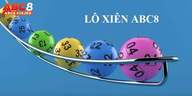 Lô Xiên ABC8 - Hướng Dẫn Chơi Từ Cơ Bản Đến Nâng Cao 4 Lô Xiên ABC8 - Hướng Dẫn Chơi Từ Cơ Bản Đến Nâng Cao