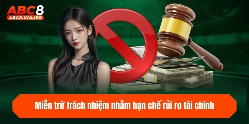 Miễn Trừ Trách Nhiệm - Cập Nhật Quy Định ABC8 Năm 2025 3 Miễn trừ trách nhiệm nhằm hạn chế rủi ro tài chính