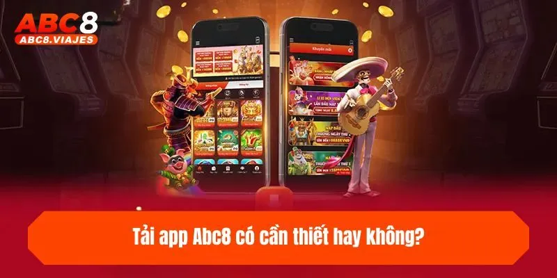 Tải App ABC8 - Hướng Dẫn Tải Nhanh Hoàn Toàn Miễn Phí 1 Tải app ABC8 có cần thiết hay không?
