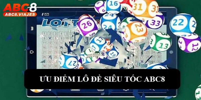 Lô Đề Siêu Tốc ABC8 - Tốc Độ Nhanh, Tỷ Lệ Trúng Cực Cao 3 Lý do lô đề siêu tốc ABC8 hút người chơi